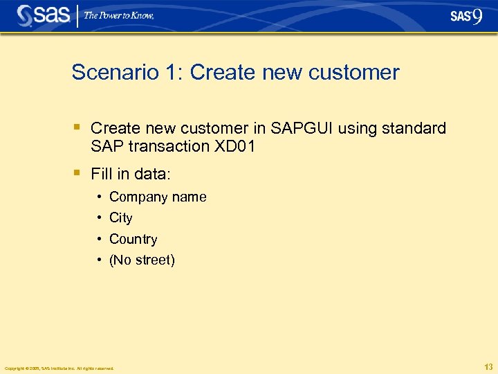 Scenario 1: Create new customer § Create new customer in SAPGUI using standard SAP
