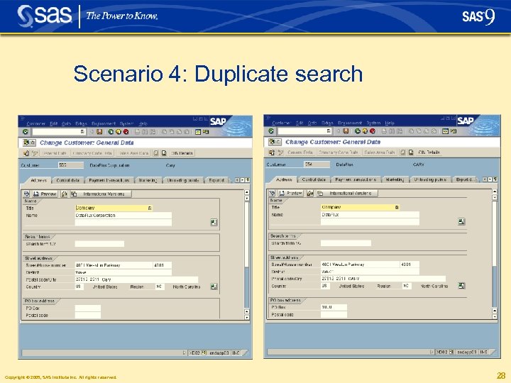 Scenario 4: Duplicate search Copyright © 2005, SAS Institute Inc. All rights reserved. 28