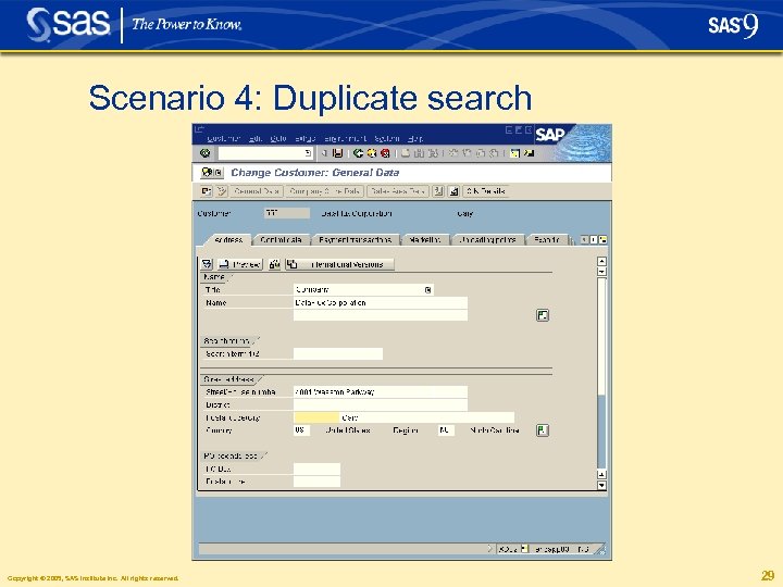 Scenario 4: Duplicate search Copyright © 2005, SAS Institute Inc. All rights reserved. 29