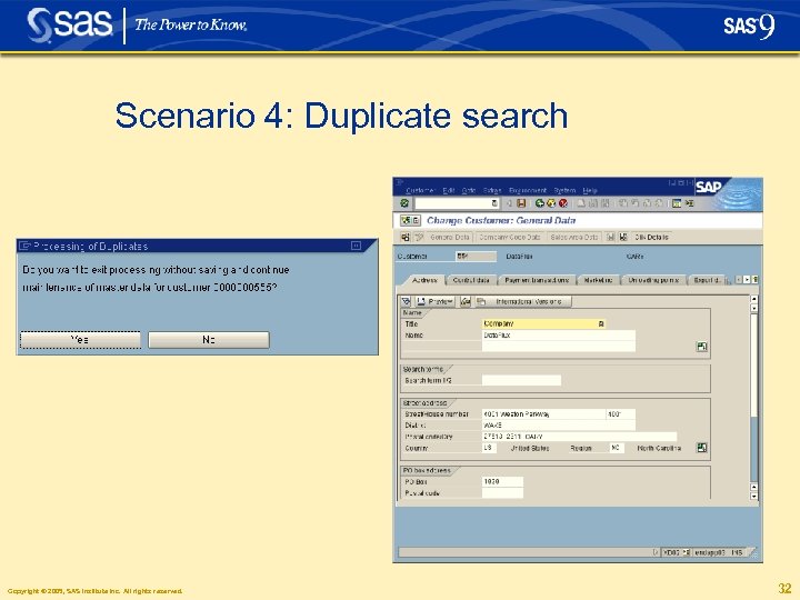 Scenario 4: Duplicate search Copyright © 2005, SAS Institute Inc. All rights reserved. 32