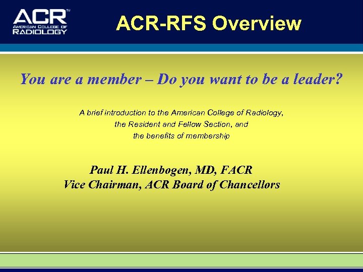 ACR-RFS Overview You are a member – Do you want to be a leader?