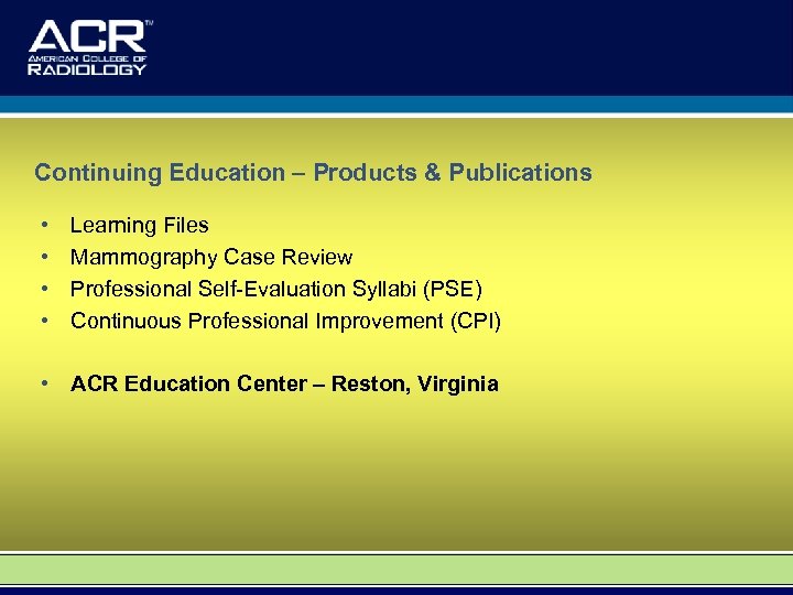 Continuing Education – Products & Publications • • Learning Files Mammography Case Review Professional