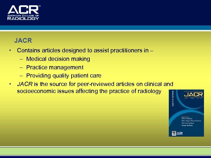 JACR • Contains articles designed to assist practitioners in – – Medical decision making
