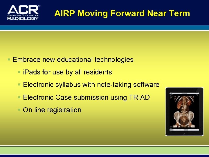 AIRP Moving Forward Near Term § Embrace new educational technologies § i. Pads for