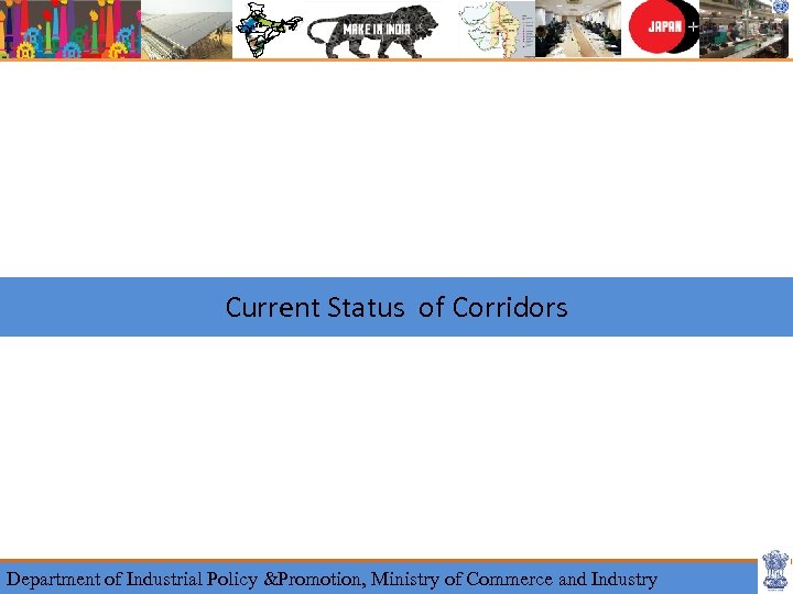 Current Status of Corridors Department of Industrial Policy &Promotion, Ministry of Commerce and Industry