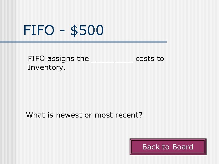 FIFO - $500 FIFO assigns the _____ costs to Inventory. What is newest or