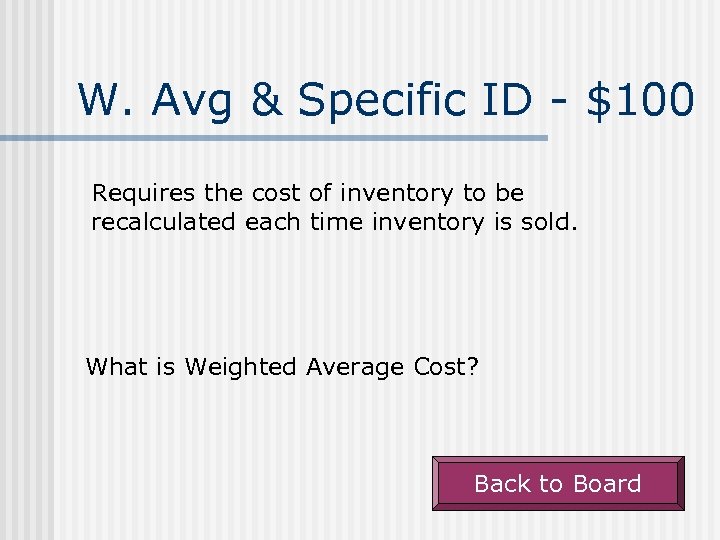 W. Avg & Specific ID - $100 Requires the cost of inventory to be