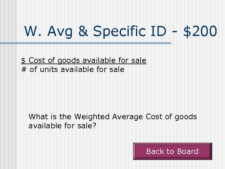 W. Avg & Specific ID - $200 $ Cost of goods available for sale