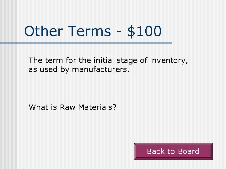 Other Terms - $100 The term for the initial stage of inventory, as used