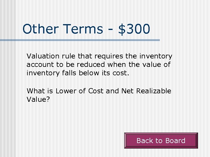 Other Terms - $300 Valuation rule that requires the inventory account to be reduced