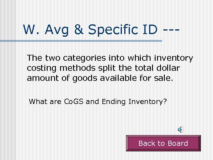 W. Avg & Specific ID --The two categories into which inventory costing methods split