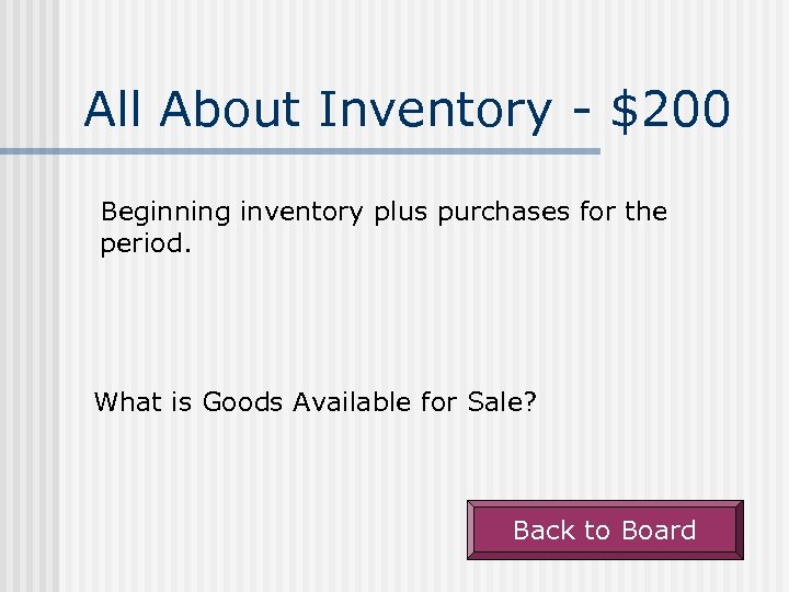 All About Inventory - $200 Beginning inventory plus purchases for the period. What is