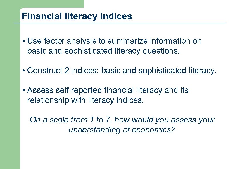 Financial literacy indices • Use factor analysis to summarize information on basic and sophisticated