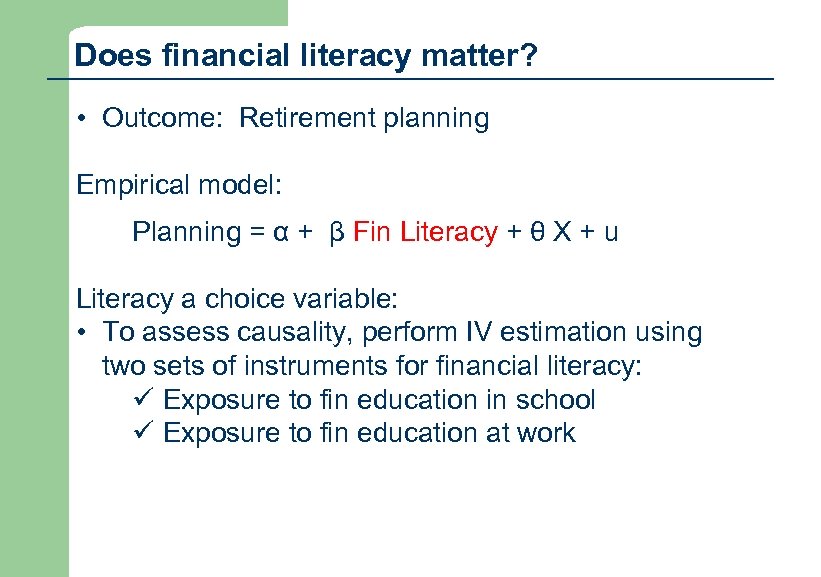 Does financial literacy matter? • Outcome: Retirement planning Empirical model: Planning = α +