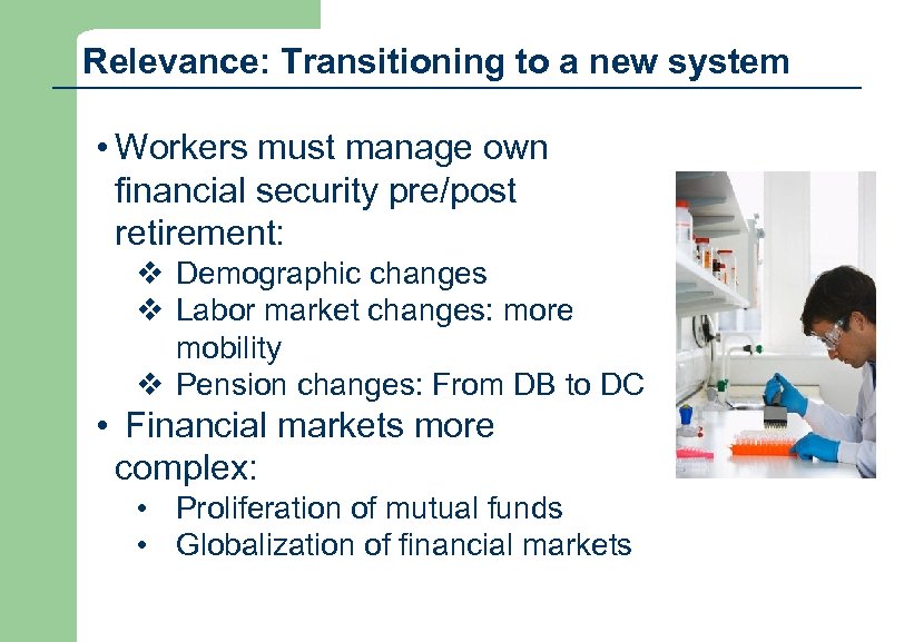 Relevance: Transitioning to a new system • Workers must manage own financial security pre/post