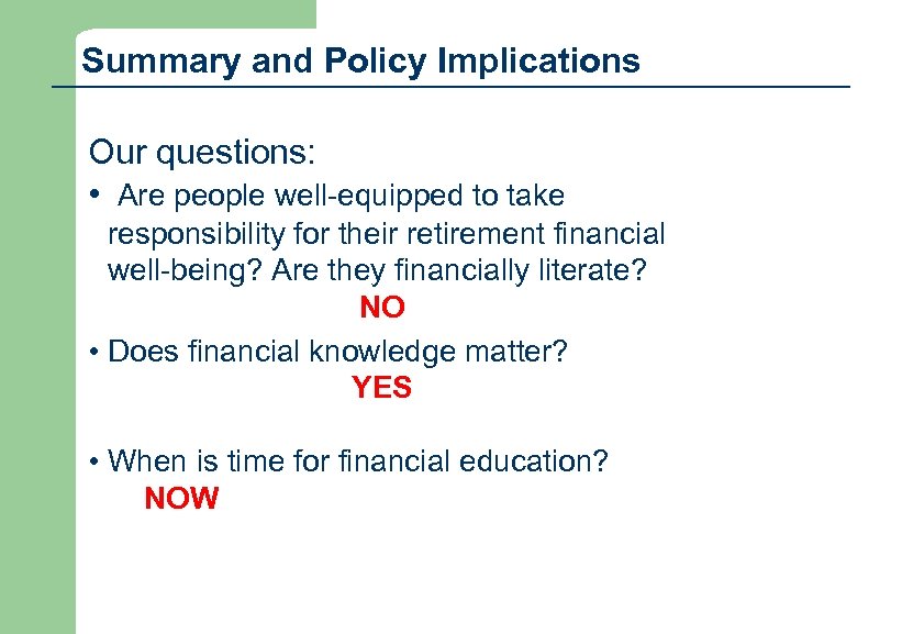 Summary and Policy Implications Our questions: • Are people well-equipped to take responsibility for