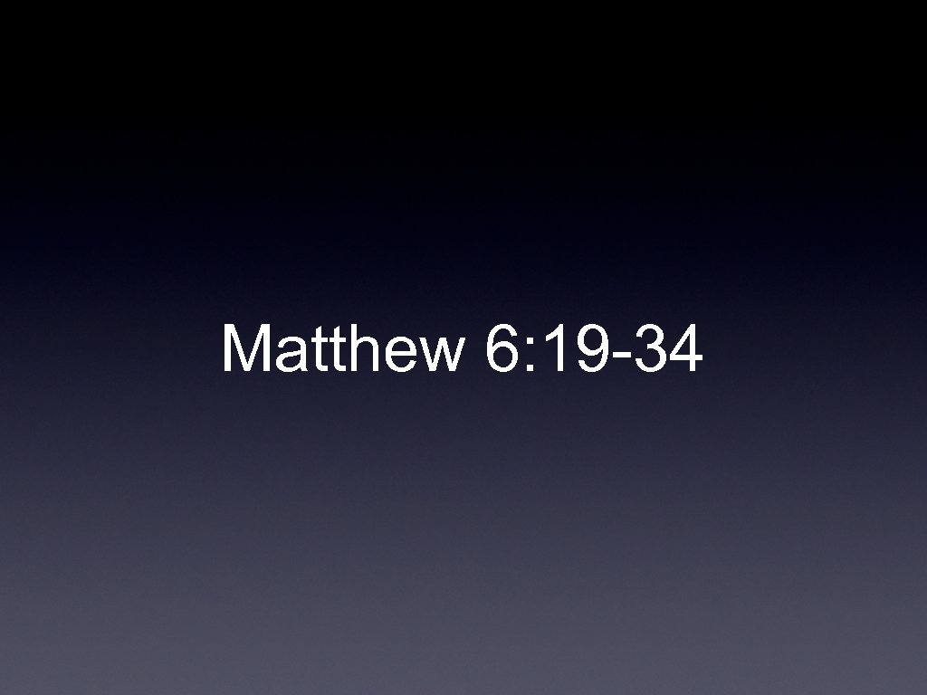 Matthew 6: 19 -34 