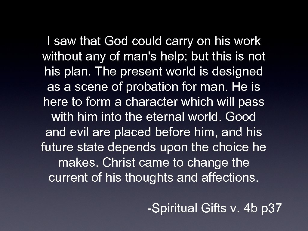 I saw that God could carry on his work without any of man's help;