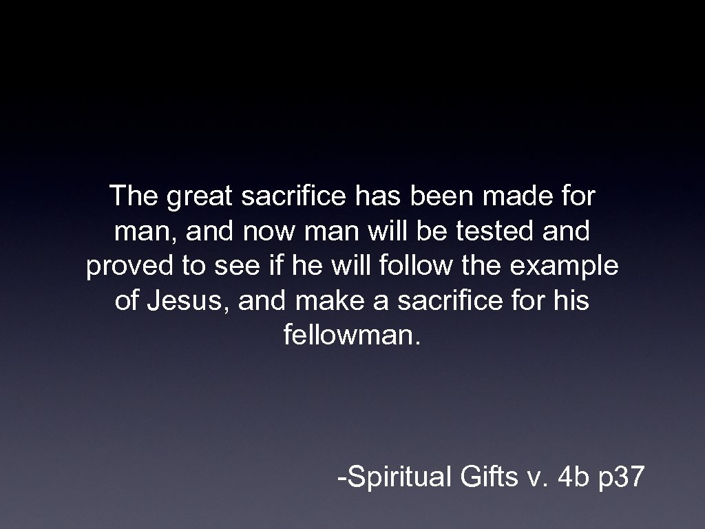 The great sacrifice has been made for man, and now man will be tested