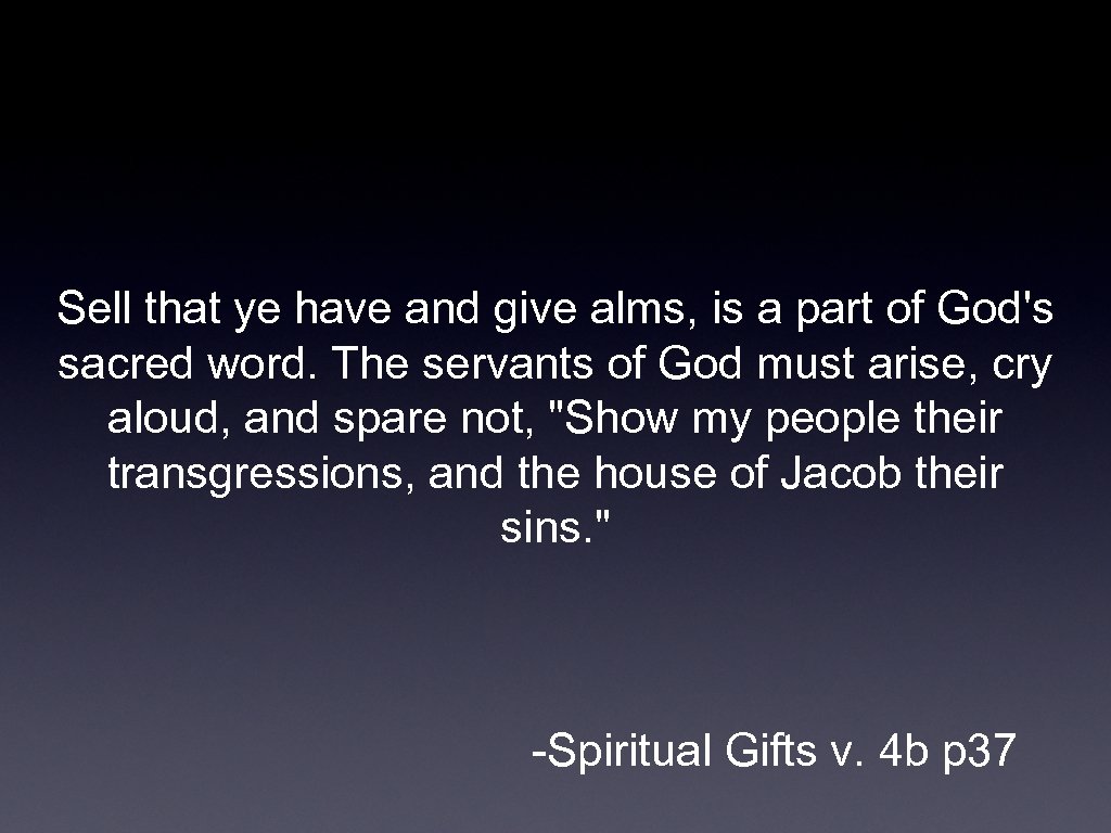 Sell that ye have and give alms, is a part of God's sacred word.