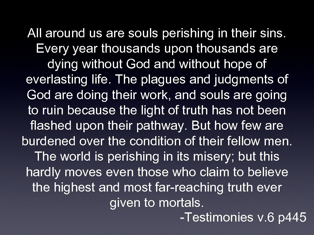 All around us are souls perishing in their sins. Every year thousands upon thousands