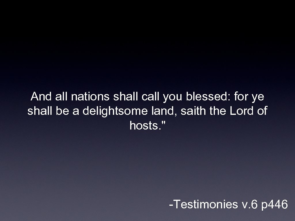 And all nations shall call you blessed: for ye shall be a delightsome land,
