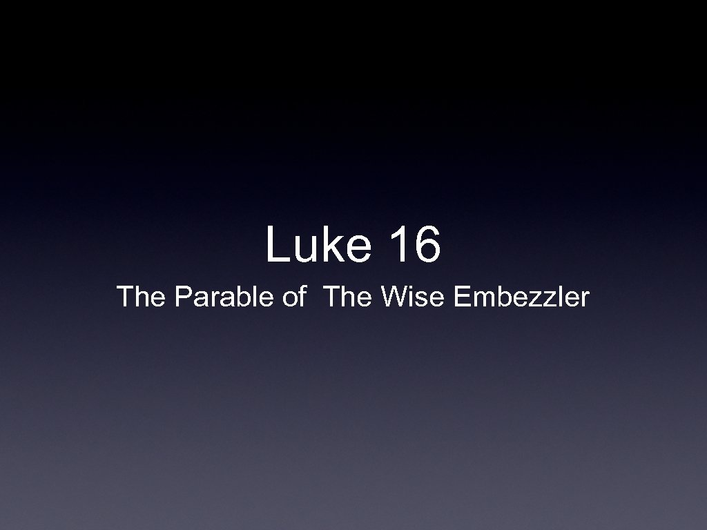 Luke 16 The Parable of The Wise Embezzler 
