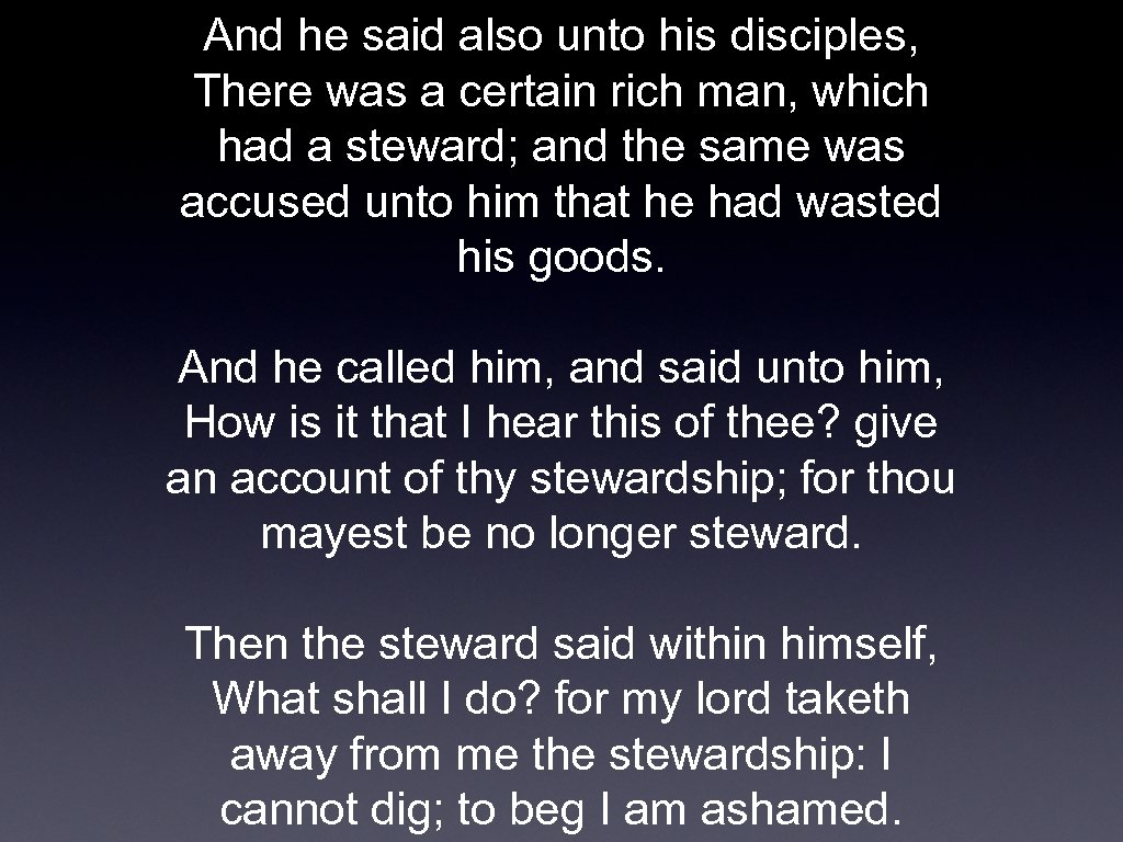 And he said also unto his disciples, There was a certain rich man, which