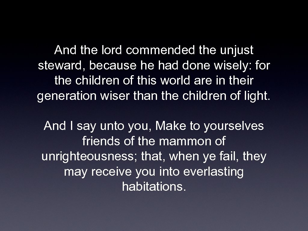 And the lord commended the unjust steward, because he had done wisely: for the