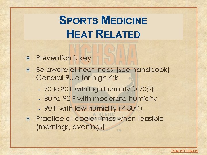 SPORTS MEDICINE HEAT RELATED Prevention is key Be aware of heat index (see handbook)