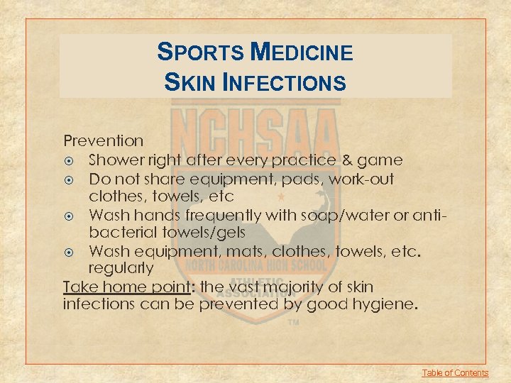 SPORTS MEDICINE SKIN INFECTIONS Prevention Shower right after every practice & game Do not