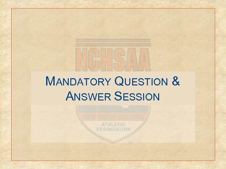 MANDATORY QUESTION & ANSWER SESSION 