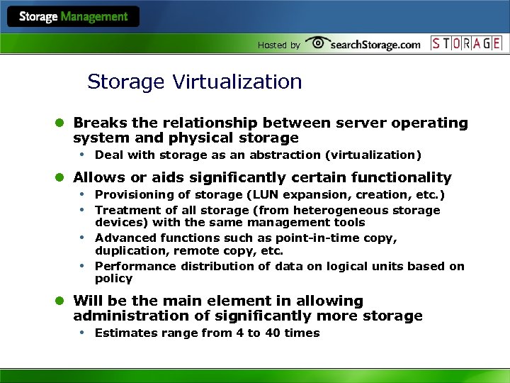 Hosted by Storage Virtualization l Breaks the relationship between server operating system and physical