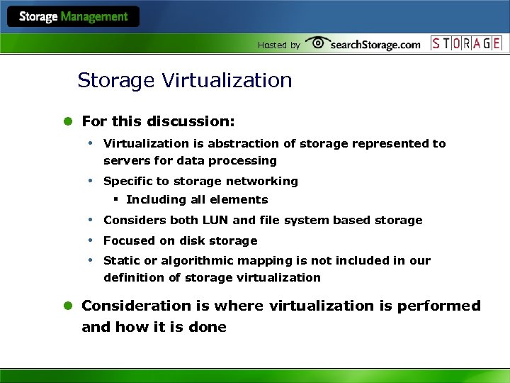 Hosted by Storage Virtualization l For this discussion: • Virtualization is abstraction of storage