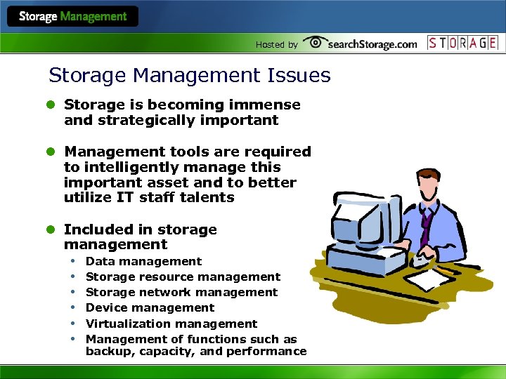 Hosted by Storage Management Issues l Storage is becoming immense and strategically important l