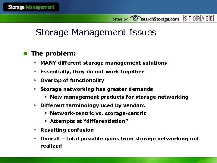 Hosted by Storage Management Issues l The problem: • MANY different storage management solutions