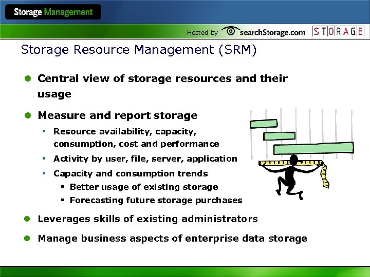 Hosted by Storage Resource Management (SRM) l Central view of storage resources and their
