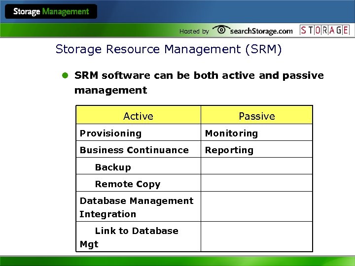 Hosted by Storage Resource Management (SRM) l SRM software can be both active and