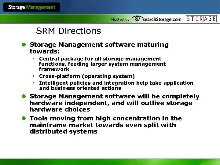 Hosted by SRM Directions l Storage Management software maturing towards: • Central package for