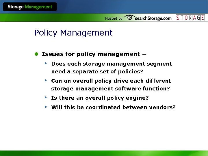 Hosted by Policy Management l Issues for policy management – • Does each storage