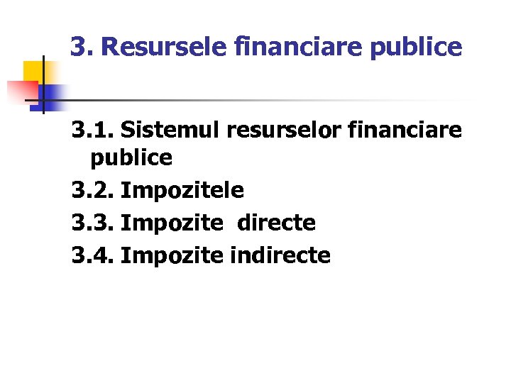 3. Resursele financiare publice 3. 1. Sistemul resurselor financiare publice 3. 2. Impozitele 3.