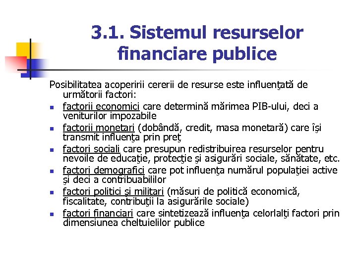 3. 1. Sistemul resurselor financiare publice Posibilitatea acoperirii cererii de resurse este influenţată de