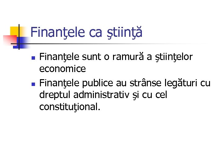 Finanţele ca ştiinţă n n Finanţele sunt o ramură a ştiinţelor economice Finanţele publice