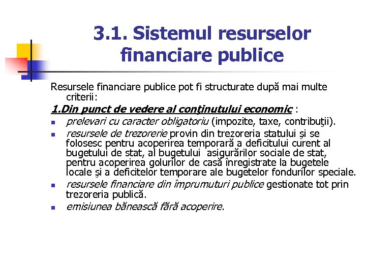 3. 1. Sistemul resurselor financiare publice Resursele financiare publice pot fi structurate după mai