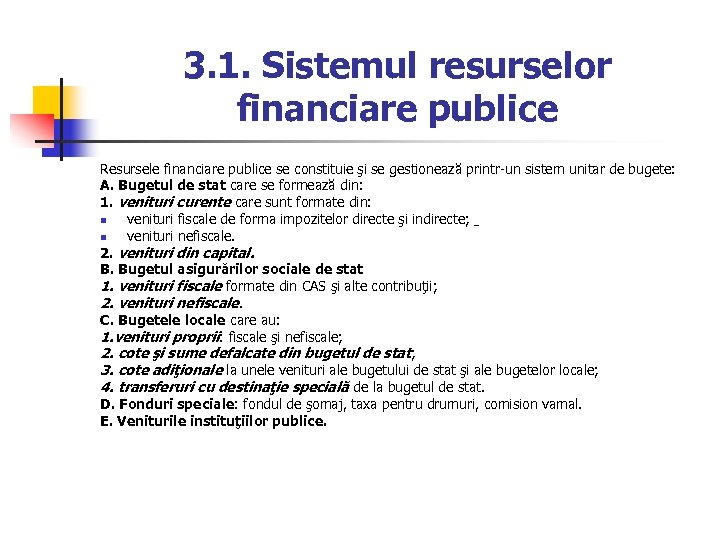 3. 1. Sistemul resurselor financiare publice Resursele financiare publice se constituie şi se gestionează