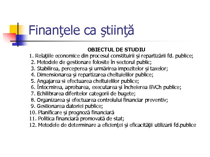 Finanţele ca ştiinţă OBIECTUL DE STUDIU 1. Relaţiile economice din procesul constituirii şi repartizării