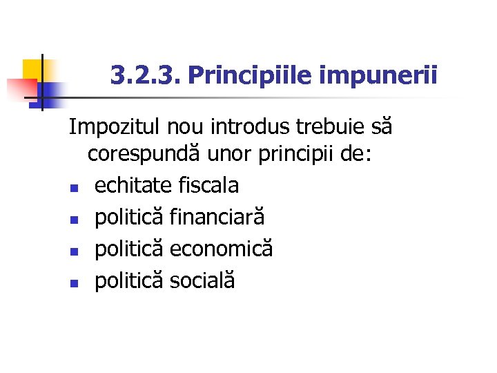 3. 2. 3. Principiile impunerii Impozitul nou introdus trebuie să corespundă unor principii de: