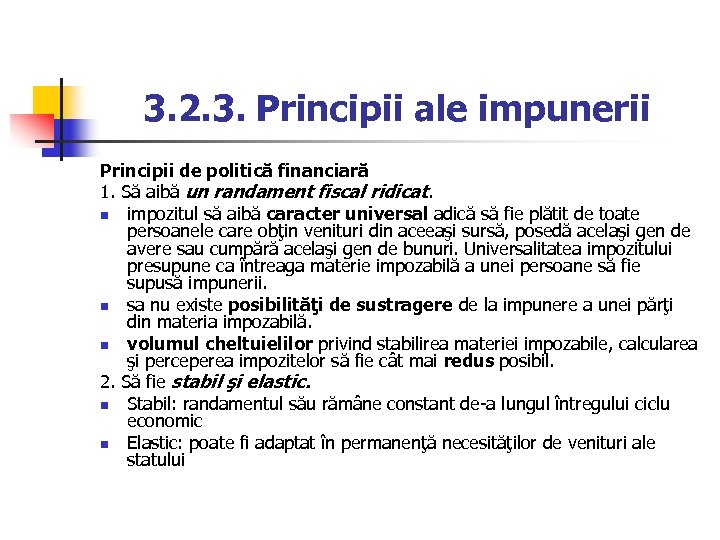 3. 2. 3. Principii ale impunerii Principii de politică financiară 1. Să aibă un