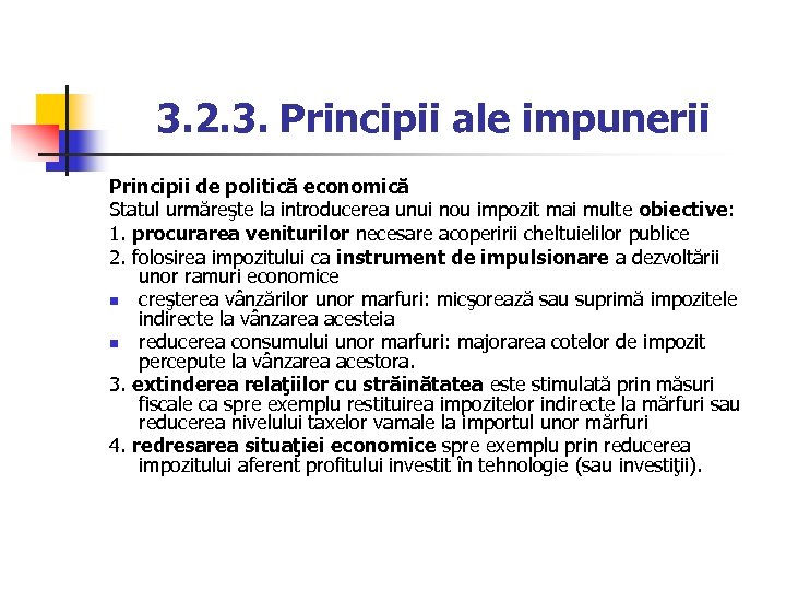 3. 2. 3. Principii ale impunerii Principii de politică economică Statul urmăreşte la introducerea