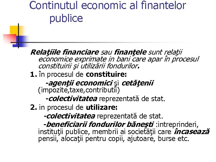 Continutul economic al finantelor publice Relaţiile financiare sau finanţele sunt relaţii economice exprimate in